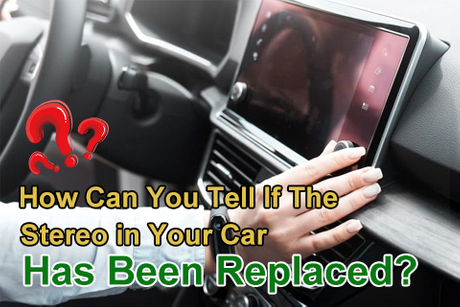 How Can You Tell If The Stereo in Your Car Has Been Replaced.jpg